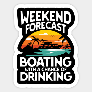 Weekend Forecast Boating With a Chance of Drinking - Motorboating Sticker